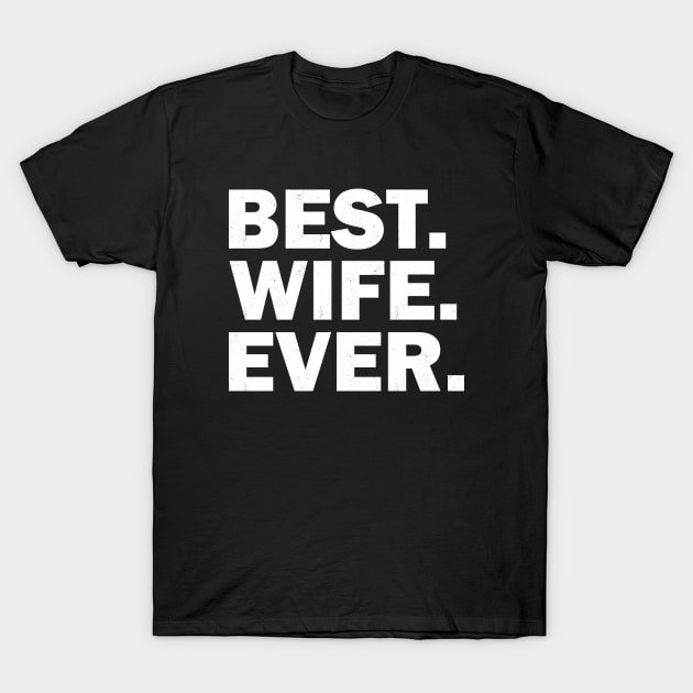 Best Wife Ever T-Shirt by Tshirt114